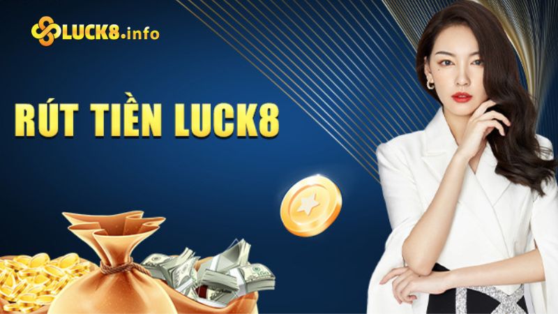 Hướng dẫn rút tiền Luck8 chỉ mất vài phút thao tác