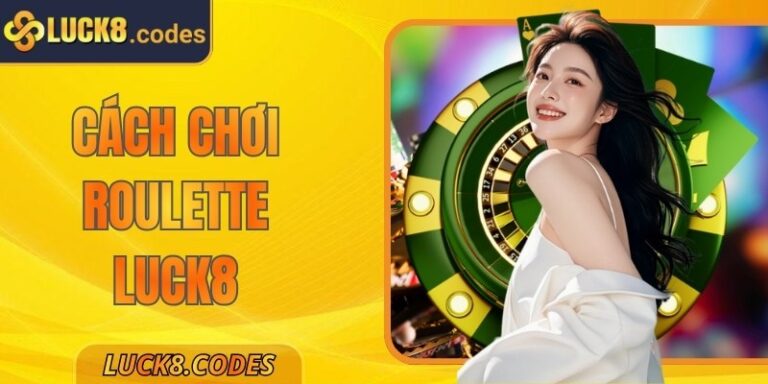 Cách Chơi Roulette Luck8 Chi Tiết Dành Cho Hội Viên Mới 5 Cách Chơi Roulette Luck8 Chi Tiết Dành Cho Hội Viên Mới