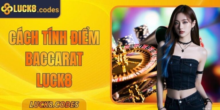 Cách Tính Điểm Baccarat Luck8 Chi Tiết Cho Tân Thủ 4 Cách Tính Điểm Baccarat Luck8 Chi Tiết Cho Tân Thủ