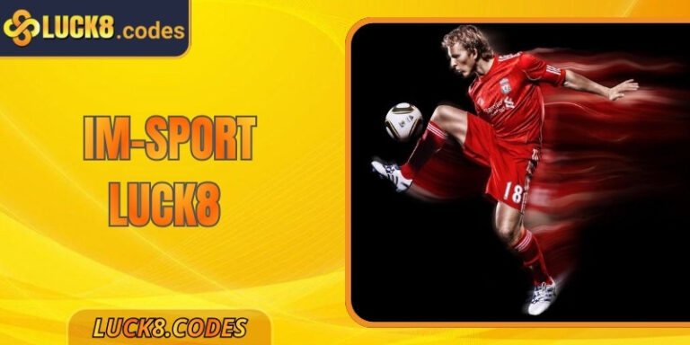 IM-Sport Luck8 - Trải nghiệm cá cược thể thao đỉnh cao