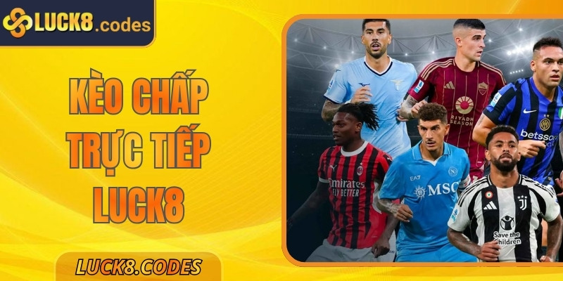 Kèo Chấp Trực Tiếp Luck8 – Trải Nghiệm Hấp Dẫn Nhất 5 Kèo Chấp Trực Tiếp Luck8 – Trải Nghiệm Hấp Dẫn Nhất