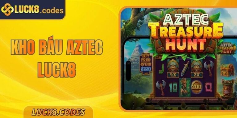 Kho Báu Aztec Luck8 - 5 Bí Mật Chinh Phục Đỉnh Cao Nhất 2025