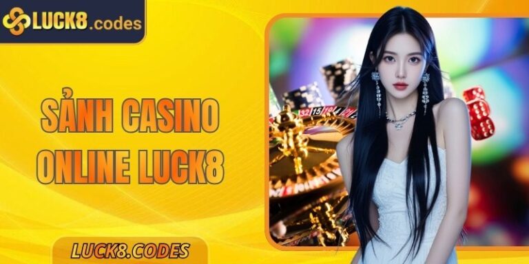 Sảnh Casino Online Luck8 - Sòng Bài Cá Cược Uy Tín 2026 7 Sảnh Casino Online Luck8 - Sòng Bài Cá Cược Uy Tín 2026