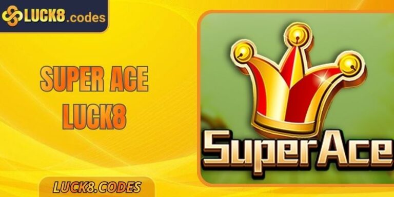 5 Chiến Thuật Chơi Super Ace Luck8 Thắng Lớn Mỗi Ngày